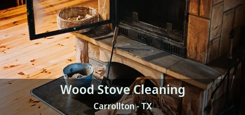 Wood Stove Cleaning Carrollton - TX