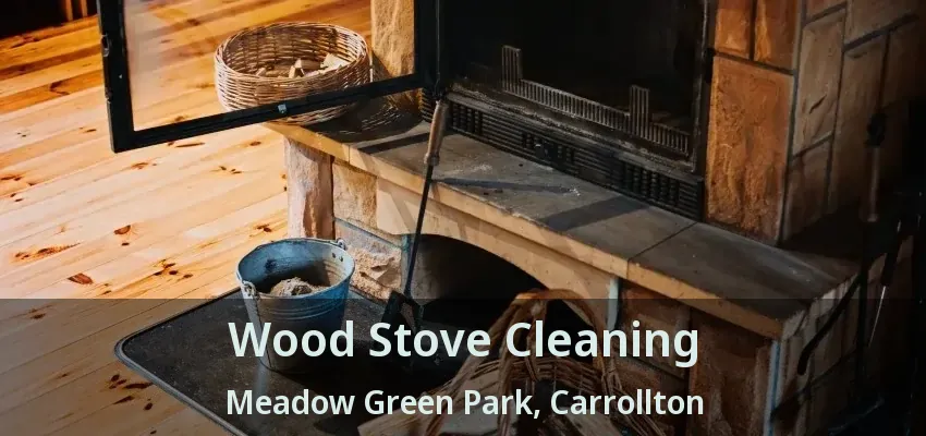 Wood Stove Cleaning Meadow Green Park, Carrollton - TX