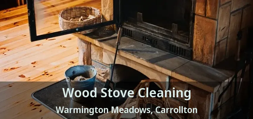 Wood Stove Cleaning Warmington Meadows, Carrollton - TX