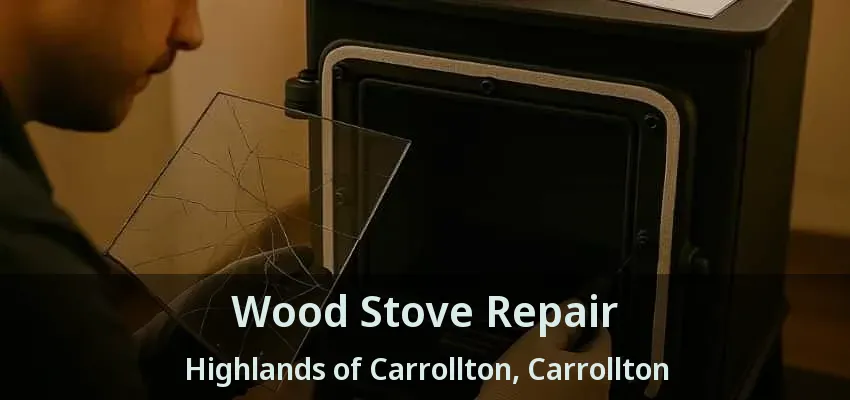 Wood Stove Repair Highlands of Carrollton, Carrollton - TX