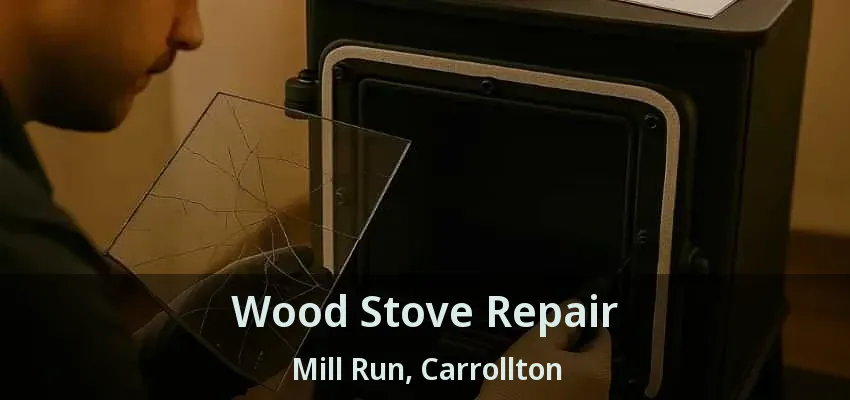 Wood Stove Repair Mill Run, Carrollton - TX