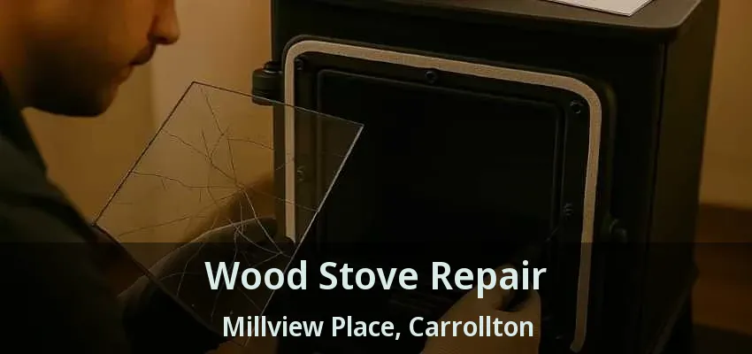 Wood Stove Repair Millview Place, Carrollton - TX