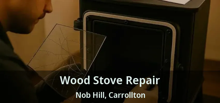 Wood Stove Repair Nob Hill, Carrollton - TX